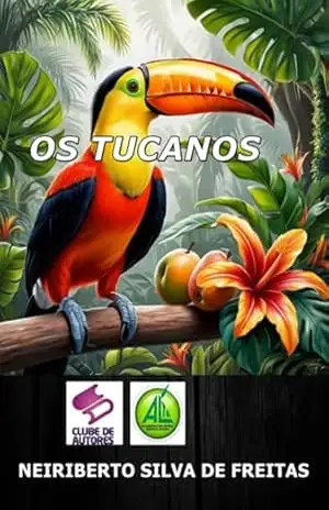Os Tucanos – Neiriberto Silva De Freitas