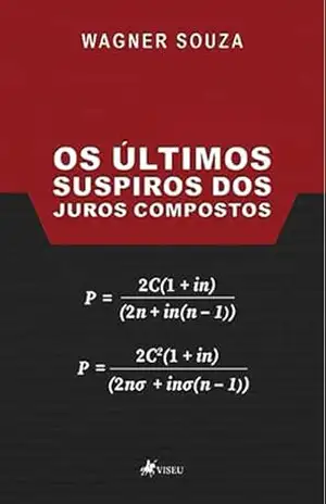 Os Últimos Suspiros dos Juros Compostos – Wagner Souza