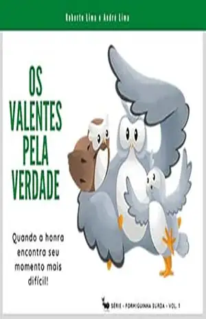 Os Valentes Pela Verdade: Quando a honra se encontra no seu momento mais difícil. (Formiguinha Surda Livro 1) - Roberto Lima