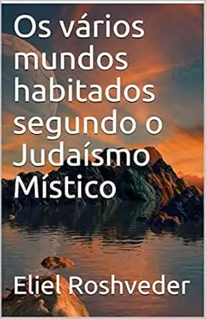 Os vários mundos habitados segundo o Judaísmo Místico (Série Contos de Suspense e Terror Livro 21) – Eliel Roshveder