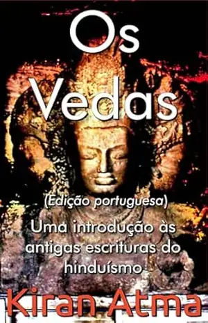 Os Vedas: Uma introdução às antigas escrituras do hinduísmo (Desvende os mistérios do universo Hindu: Explore Deuses, Deusas, Mitos, Lendas e a Antiga Sabedoria Védica Livro 8) – Kiran Atma