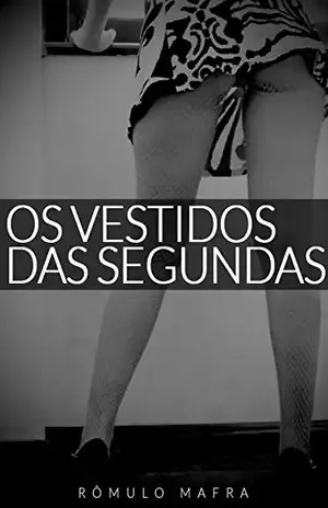 Os vestidos das segundas - Romulo Mafra