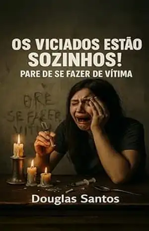 Os Viciados Estão Sozinhos!: Pare de se fazer de vítima (CADERNOS DE CONFRONTO: Onde a teoria da fé encontra a prática da dor. Livro 2) – DOUGLAS SANTOS