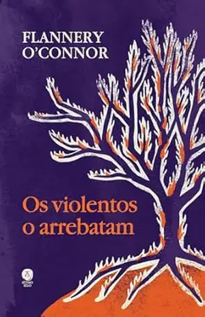 Os violentos o arrebatam - Flannery O'Connor