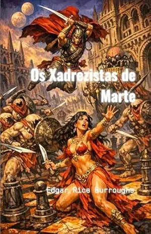 Os Xadrezistas de Marte: Série John Carter de Marte, livro 5 (traduzido) – Edgar Rice Burroughs