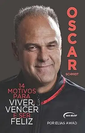 Oscar Schmidt: 14 Motivos Para Viver, Vencer e Ser Feliz – ELIAS AWAD