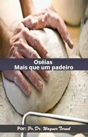 Oséias: Mais que um padeiro – Wagner Luiz Teruel dos Santos