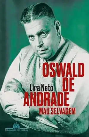 Oswald de Andrade: Mau selvagem – Lira Neto