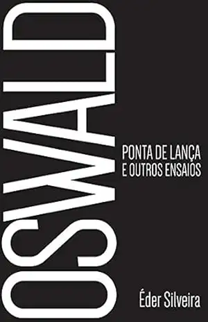 Oswald ponta de lança: e outros ensaios - Éder Silveira
