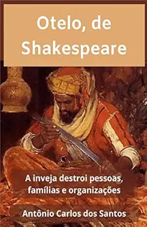 Otelo, de Shakespeare: a inveja destrói pessoas, famílias e organizações (Coleção Quasar K+ Livro 11) – Antônio Carlos dos Santos