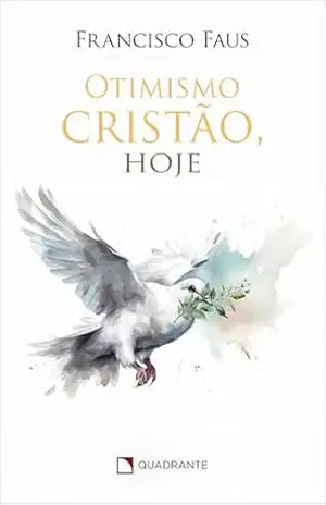 Otimismo cristão, hoje – Francisco Faus
