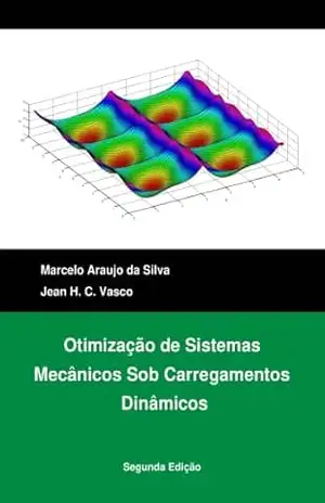 Otimização de Sistemas Mecânicos Sob Carregamentos Dinâmicos: Segunda Edição – MARCELO SILVA