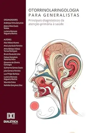Otorrinolaringologia para generalistas: Principais diagnósticos da atenção primária à saúde – Andressa Vinha Zanuncio