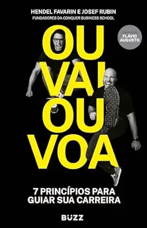 Ou Vai Ou Voa: Sete princípios para guiar sua carreira - Hendel Favarin