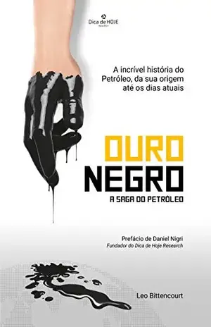 Ouro Negro – A saga do Petróleo: A incrível história do Petróleo, da sua origem até os dias atuais - Leo Bittencourt