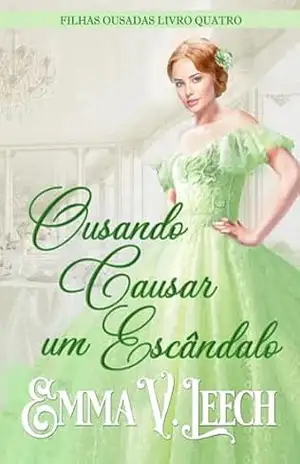 Ousando Causar um Escândalo (Filhas Ousadas Livro 4) – Emma V Leech