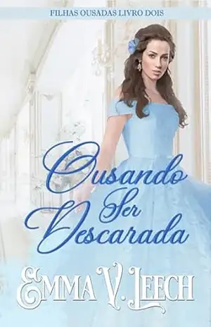 Ousando Ser Descarada (Filhas Ousadas Livro 2) – Emma V  Leech