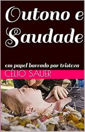 Outono e Saudade: em papel borrado por tristeza (Antologia Poética Livro 1) – Célio Sauer