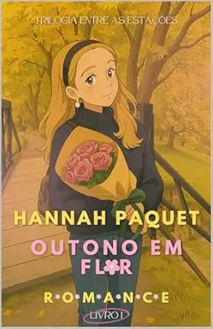 Outono em Flor (Entre As Estações Livro 1) – Hannah Paquet