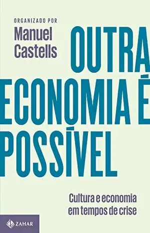 Outra economia é possível: Cultura e economia em tempos de crise - Manuel Castells