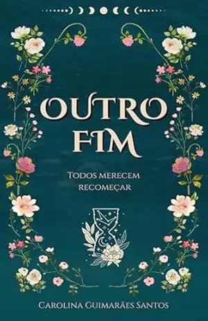 Outro Fim: Todos merecem recomeçar – Carolina  Guimarães Santos