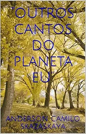 “OUTROS CANTOS DO PLANETA EU” – ANDERSON CAMILO SKAZASKAYA