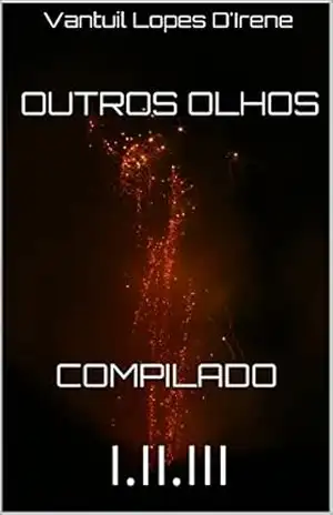 Outros Olhos compilado: I.II.III - Vantuil Lopes D'Irene