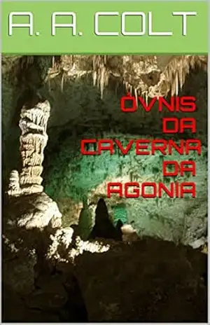 ÓVNIS DA CAVERNA DA AGONIA – A. A. COLT