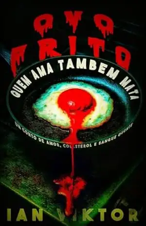 Ovo Frito: Um Conto de Amor, Colesterol e Sangue Quente – Ian Viktor