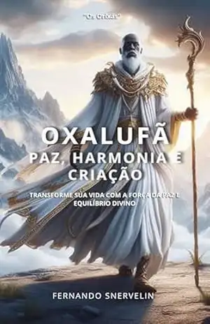 OXALUFÃ: PAZ, HARMONIA E CRIAÇÃO (AFRO–BRASILEIRA Livro 22) – FERNANDO SNERVELIN