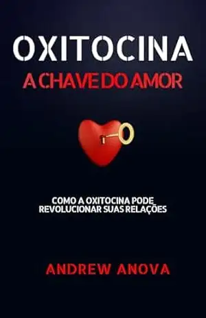 OXITOCINA: A CHAVE DO AMOR – ANDREW ANOVA