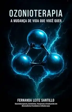 Ozonioterapia: A mudança de vida que você quer. – Fernanda Leite Santillo Lima