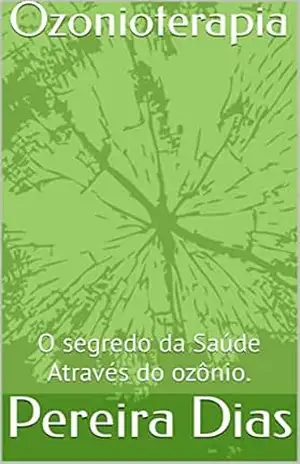 Ozonioterapia: O segredo da Saúde Através do ozônio. – Pereira Dias