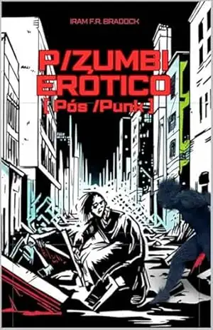 P ZUMBI ERÓTCO: [Pós/Punk] – Iram  F. R. “Bradock”