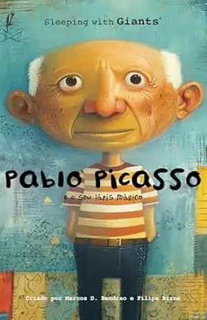 Pablo Picasso e o Seu Lápis Mágico: Uma história inspiradora para crianças sobre criatividade, coragem e o poder de imaginar. (Sleeping with Giants) – Marcos D. Bendrao