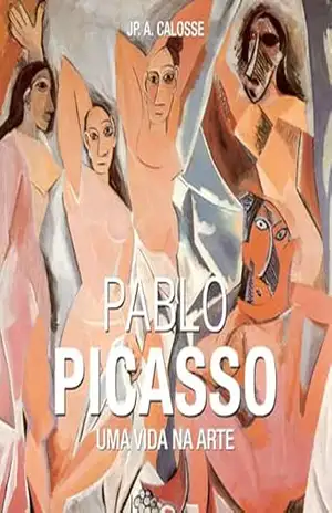 Pablo Picasso: Uma vida na arte – Jp. A. Calosse