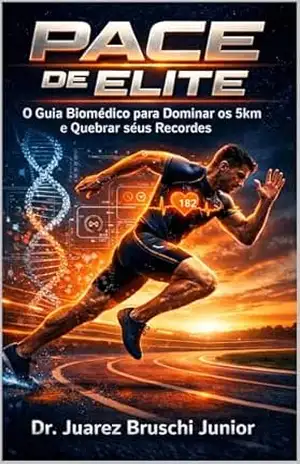 Pace de Elite: O Guia Biomédico para Dominar os 5km, Quebrar Recordes e Otimizar sua Fisiologia. (Série: Biohacking de Elite Livro 1) – Juarez Bruschi Junior