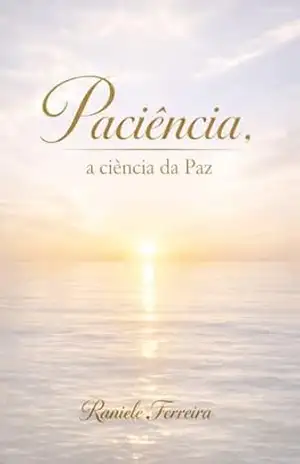 Paciência… A ciência da paz – Raniele  Ferreira