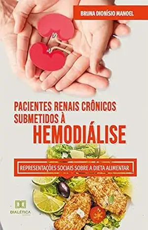 Pacientes Renais Crônicos Submetidos à Hemodiálise: representações sociais sobre a dieta alimentar – Bruna Dionísio Manoel