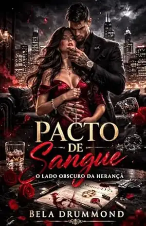 Pacto de Sangue: O Lado Obscuro da Herança: Um Romance de Máfia Dark: Ela foi vendida como tributo, mas se tornou a obsessão do Don de Chicago. – Bela  Drummond