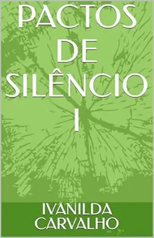 PACTOS DE SILÊNCIO I – IVANILDA CARVALHO