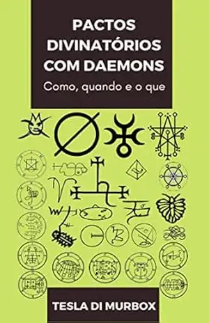Pactos Divinatórios com Daemons: Como, Quando e o Que (Coleção Grimorium Verum Carpe Nicrum Livro 7) – Tesla di Murbox