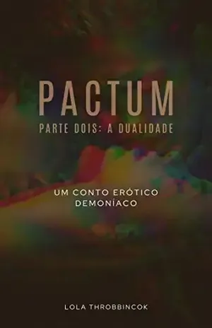Pactum: A Dualidade (O Pacto Livro 2) - Lola Throbbincok