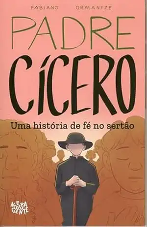 Padre Cícero: Uma Historia de Fé no Sertão | Do sertão para inspirar o Brasil — Padre Cícero como você nunca viu. – Fabiano Ormaneze