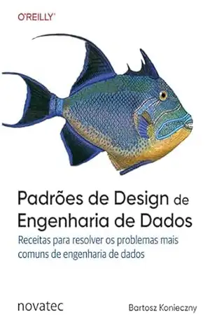 Padrões de Design de Engenharia de Dados: Receitas para resolver os problemas mais comuns de engenharia de dados – Bartosz Konieczny