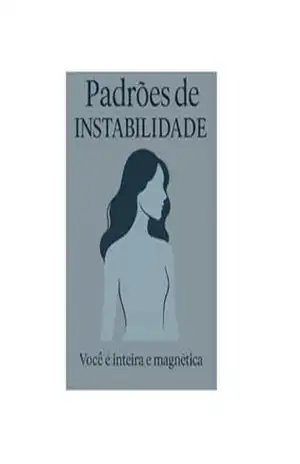 PADRÕES DE INSTABILIDADE: (ARTIGO PARA ELAS — UM GUIA PARA ENTENDER, ROMPER E SE FORTALECER) – Jan Gasparotto