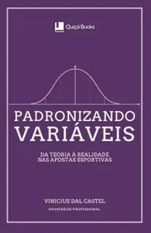 Padronizando Variáveis: da teoria à realidade nas apostas esportivas – Vinicius Dal Castel