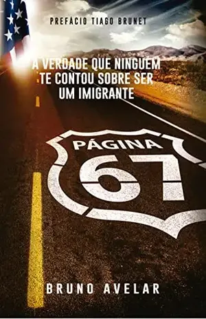 PAGINA 67: A VERDADE QUE NINGUEM TE CONTOU SOBRE SER UM IMIGRANTE. - BRUNO AVELAR