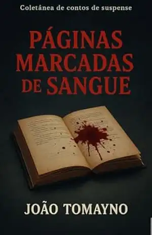 Páginas Marcadas de Sangue: Uma coletânea de contos de suspense – João  Tomayno