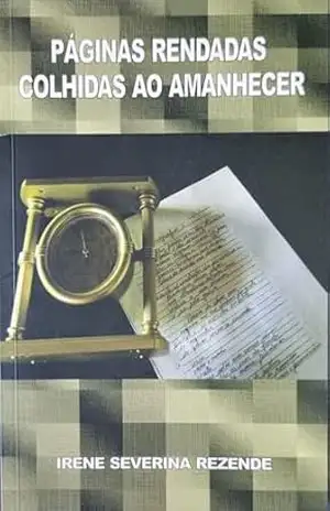 Páginas rendadas colhidas ao Amanhecer – Irene Severina Rezende